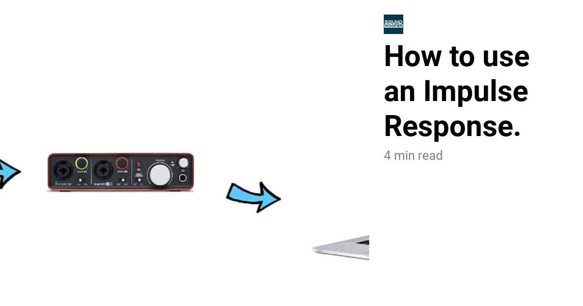 How to use an Impulse Response.