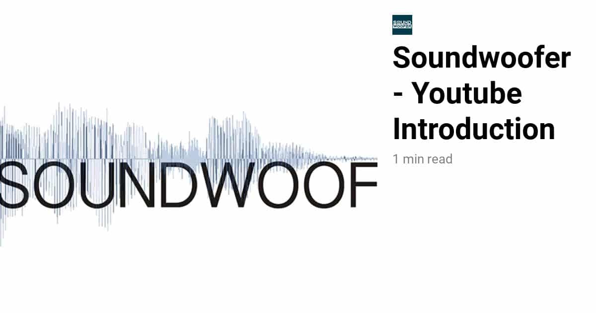 Soundwoofer – Youtube Introduction
